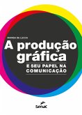 A produção gráfica e seu papel na comunicação (eBook, ePUB)