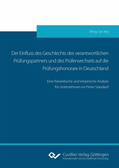 Der Einfluss des Geschlechts des verantwortlichen Prüfungspartners und des Prüferwechsels auf die Prüfungshonorare in Deutschland - Ma, Wing San