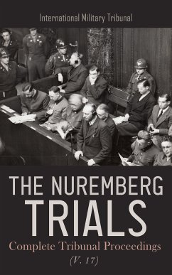 The Nuremberg Trials: Complete Tribunal Proceedings (V. 17) (eBook, ePUB) - Tribunal, International Military