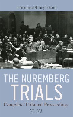 The Nuremberg Trials: Complete Tribunal Proceedings (V. 19) (eBook, ePUB) - Tribunal, International Military