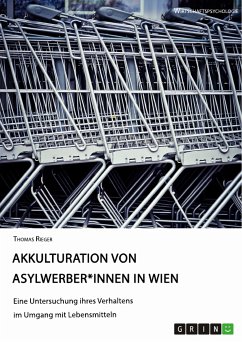 Akkulturation von Asylwerber*innen in Wien. Eine Untersuchung ihres Verhaltens im Umgang mit Lebensmitteln (eBook, PDF)
