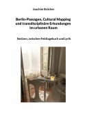 Berlin-Passagen, Cultural Mapping und transdisziplinäre Erkundungen im urbanen Raum (eBook, ePUB) Berlin-Passagen, Cultural Mapping und transdisziplinäre Erkundungen im urbanen Raum (eBook, ePUB)