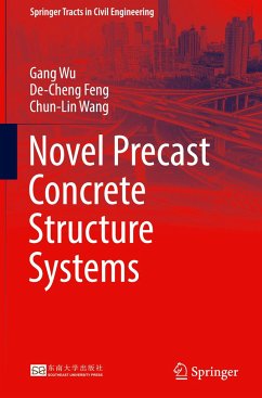 Novel Precast Concrete Structure Systems - Wu, Gang;Feng, De-Cheng;Wang, Chun-Lin