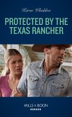 Protected By The Texas Rancher (Mills & Boon Heroes) (eBook, ePUB)
