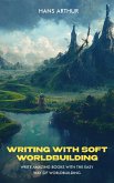 Writing with Soft Worldbuilding: Write Amazing Books with the Easy Way of Worldbuilding (eBook, ePUB)