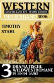 Western Dreierband 3006 - 3 dramatische Wildwestromane in einem Band (eBook, ePUB)
