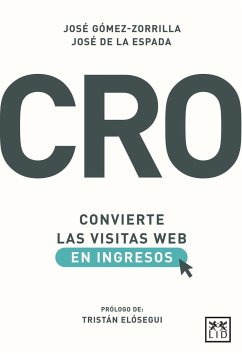 CRO : convierte las visitas web en ingresos - Gómez-Zorrilla San Juan, José Manuel; Rodríguez Muñoz de la Espada, José Antonio