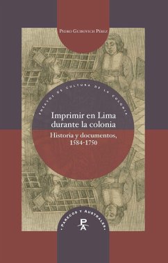 Imprimir en Lima durante la colonia : historia y documentos, 1584-1750 - Guibovich Pérez, Pedro