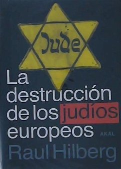 La destrucción de los judíos europeos - Hilberg, Raul