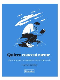 Quiero concentrarme : cómo mejorar la concentración y rendir más - Griffey, Harriet