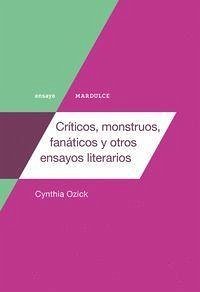 Críticos, monstruos, fanáticos y otros ensayos literarios - Ozick, Cynthia