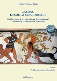 Camino desde la servidumbre : escritos sobre la servidumbre en la Antigüedad, su derrota y la amenaza de su retorno Cover Camino desde la servidumbre : escritos sobre la servidumbre en la Antigüedad, su derrota y la amenaza de su retorno