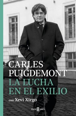 La lucha en el exilio - Puigdemont, Carles; Xirgo, Xevi