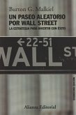 Un paseo aleatorio por Wall Street : la estrategia para invertir con éxito