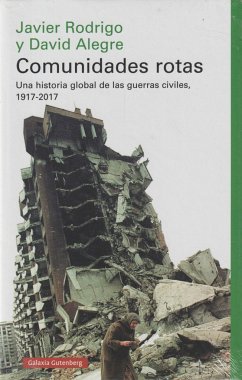 Comunidades rotas : una historia global de la guerra civil, 1917-2017 - Rodrigo, Javier; Alegre Lorenz, David