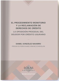 El procedimiento monitorio y la reclamación de derechos de crédito : la oposición procesal del deudor por crédito usurario - González Navarro, Daniel