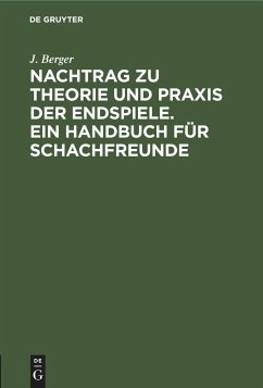 Nachtrag zu Theorie und Praxis der Endspiele. Ein Handbuch für Schachfreunde - Berger, J.