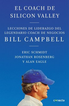 El coach de Silicon Valley : lecciones de liderazgo del legendario coach de negocios - Jonathan Rosenberg; Alan Eagle