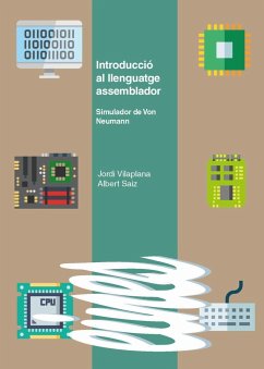 Introducció al llenguatge assemblador : simulador de Von Neumann - Saiz Vela, Albert; Vilaplana Mayoral, Jordi