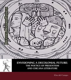 Envisioning a decolonial future : the poetics of presentism and chicana literature - Campo Ramírez, Elsa del