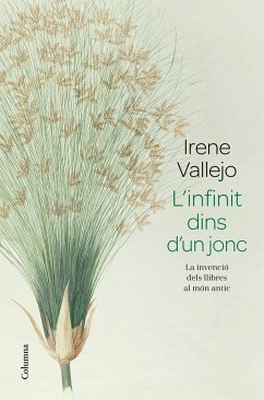 L'infinit dins d'un jonc : La invenció dels llibres al món antic - Vallejo Moreu, Irene; Vallejo, Irene