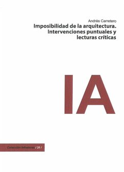 Cover IMPOSIBIBLIDAD DE LA ARQUITECTURA. INTERVENCIONES PUNTUALES Y LECTURAS CR?TICAS