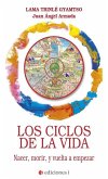 Los ciclos de la vida : nacer, morir, y vuelta a empezar