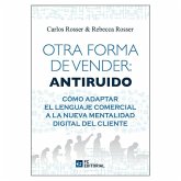 OTRA FORMA DE VENDER: ANTIRUIDO, CÓMO ADAPTAR EL LENGUAJE COMERCIAL A LA NUEVA MENTALIDAD DEL CLIENTE OTRA FORMA DE VENDER: ANTIRUIDO, CÓMO ADAPTAR EL LENGUAJE COMERCIAL A LA NUEVA MENTALIDAD DEL CLIENTE