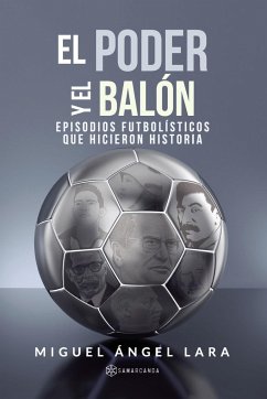 El poder y el balón : episodios futbolísticos que hicieron historia - Díaz Boyarizo, Miguel Ángel; Lara, Miguel Ángel