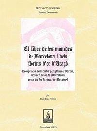 Cover El llibre de les monedes de Barcelona i dels florins d'or d'Aragó : compilació redactada per Jaume Garcia, Arxiber Reial de Barcelona, per a ús de la seca de Perpinyà