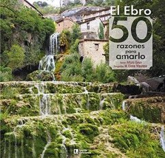El Ebro : 50 razones para amarlo - Gaya Iglesias, Arturo