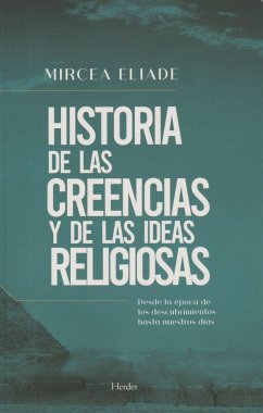 Historia de las creencias y de las ideas religiosas : desde la época de los descubrimientos hasta nuestros días - Eliade, Mircea