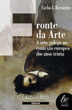 Fronte da arte : a arte galega no contexto europeo dos anos trinta - Bernárdez, Carlos L.