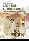 Las niñas abandonadas : la Inclusa de Madrid y el Colegio de la Paz, 1807-1934