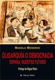 Oligarquía o democracia : España, nuestro futuro Oligarquía o democracia : España, nuestro futuro
