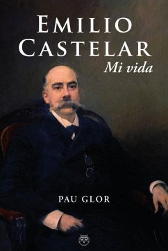 Emilio Castelar : mi vida - Castelar, Emilio; Glor, Pau Emilio Castelar : mi vida - Castelar, Emilio; Glor, Pau