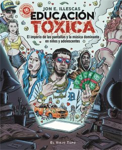 Educación tóxica : el imperio de las pantallas y la música dominante en niños y adolescentes - Illescas Martínez, Jon E.