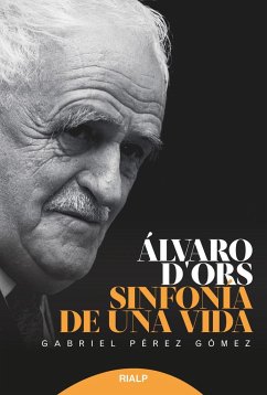 Álvaro d'Ors : sinfonía de una vida - Pérez Gómez, Gabriel