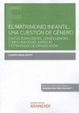El matrimonio infantil : una cuestión de género : causas subyacentes, consecuencias, configuraciones jurídicas y estrategias de erradicación