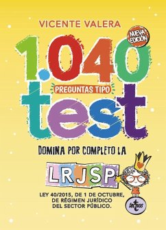 1040 preguntas tipo test LRJSP : Ley 40-2015, de 1 de octubre, del régimen jurídico del sector público - Valera Gómez de la Peña, Vicente J.; Valera, Vicente