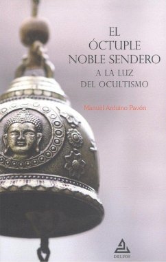 El óctuple noble sendero a la luz del ocultismo - Arduino, Manuel El óctuple noble sendero a la luz del ocultismo - Arduino, Manuel
