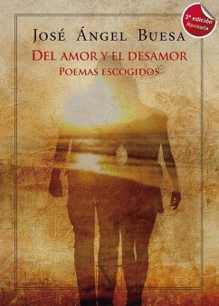 Del amor y el desamor : poemas escogidos - Buesa, José Ángel
