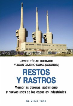 Restos y rastros : memorias obreras, patrimonio y nuevos usos de los espacios industriales - Tébar Hurtado, Javier