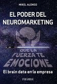 El poder del neuromarketing : que la fuerza te emocione : el brain data en la empresa
