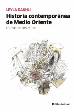 Historia contemporánea de Medio Oriente : detrás de los mitos - Goldstein, Víctor; Dakhli, Leyla