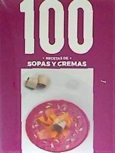 100 RECETAS SOPAS Y CREMAS