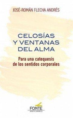 Celosías y ventanas del alma : para una catequesis de los sentidos corporales - Flecha, José Román
