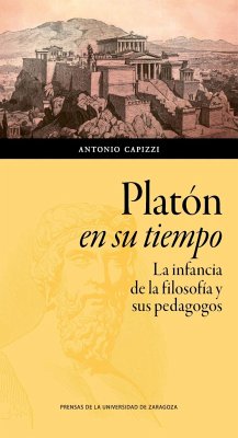 Platón en su tiempo : la infancia de la filosofía y sus pedagogos - Capizzi, Antonio