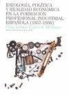 Cover Ideología política y realidad económica en la formación profesional española (1857-1936)