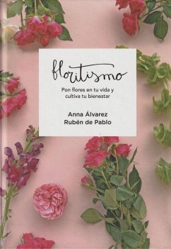 Floritismo : pon flores en tu vida y cultiva tu bienestar - Floritismo; Álvarez, Anna; Pablo, Rubén de